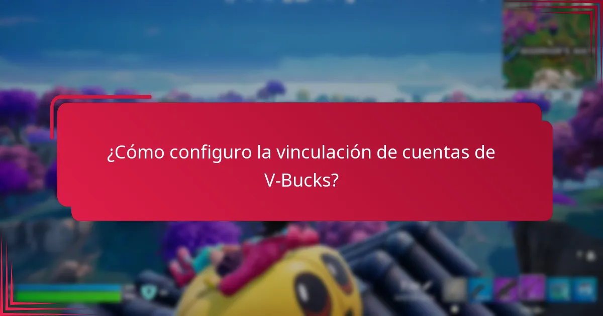 ¿Cuáles son los beneficios de vincular cuentas de V-Bucks?