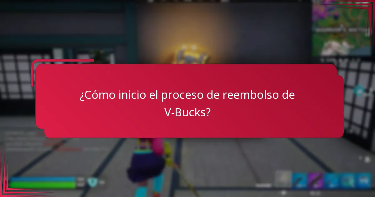 ¿Cómo inicio el proceso de reembolso de V-Bucks?