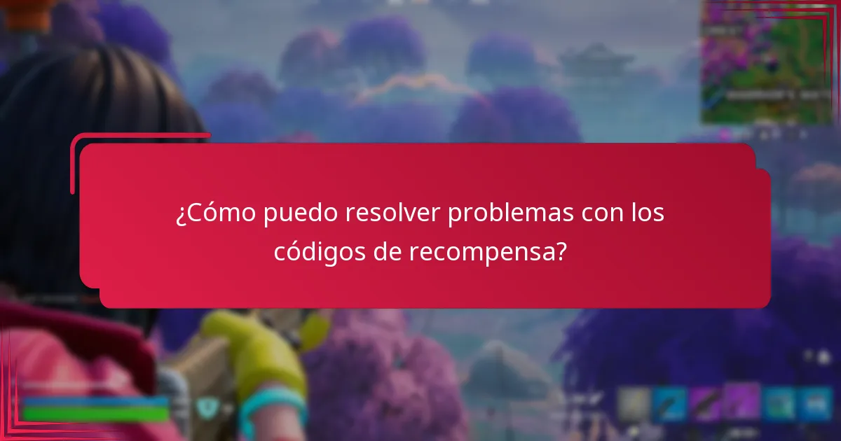 ¿Cómo puedo resolver problemas con los códigos de recompensa?