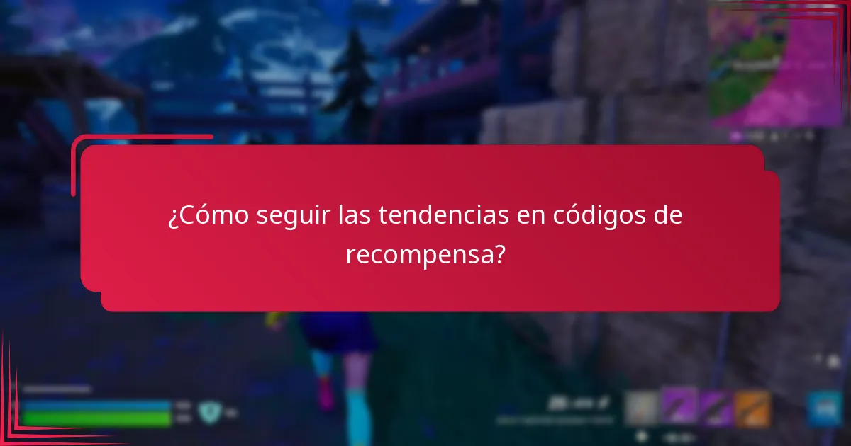 ¿Cómo seguir las tendencias en códigos de recompensa?
