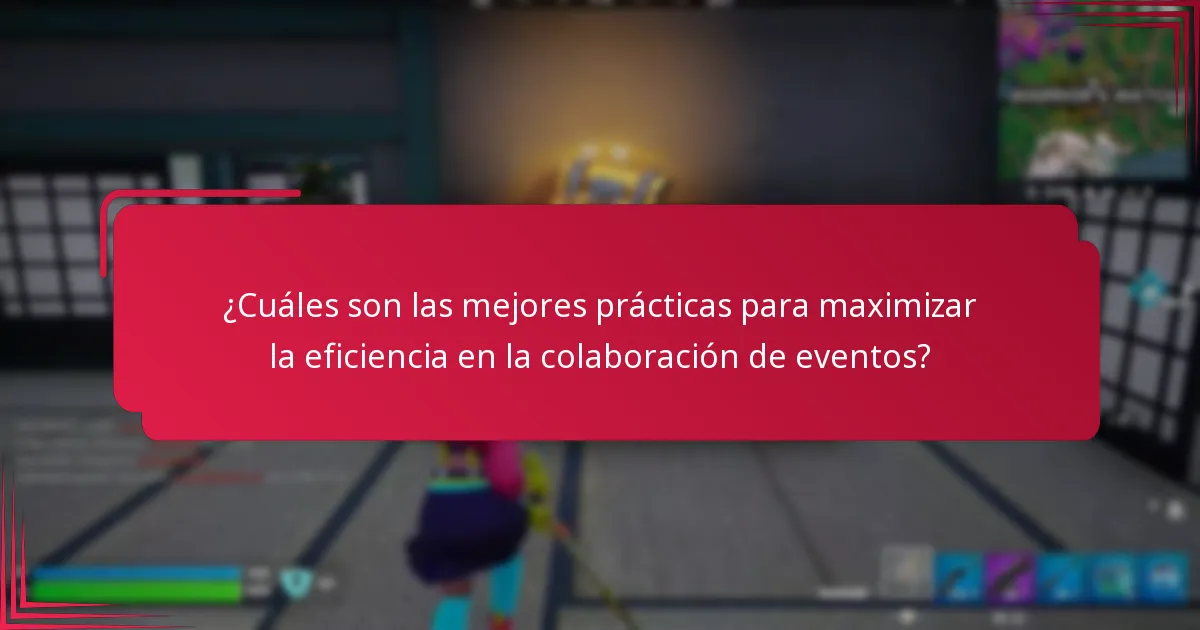 ¿Cuáles son las mejores prácticas para maximizar la eficiencia en la colaboración de eventos?