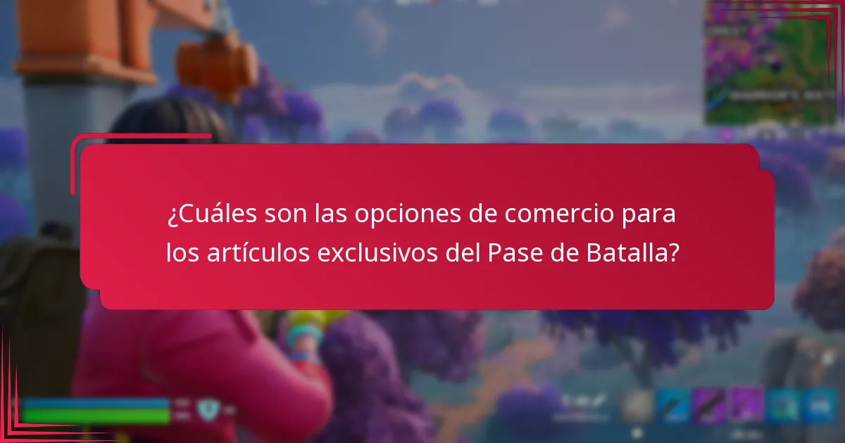 ¿Cuáles son las opciones de comercio para los artículos exclusivos del Pase de Batalla?