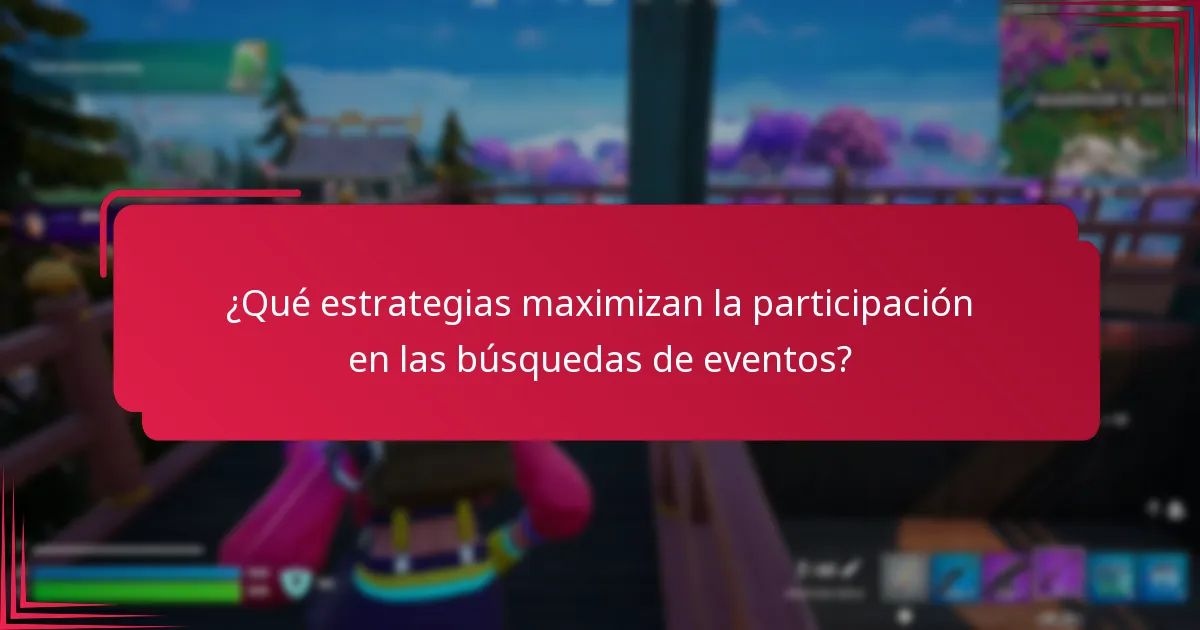 ¿Qué estrategias maximizan la participación en las búsquedas de eventos?