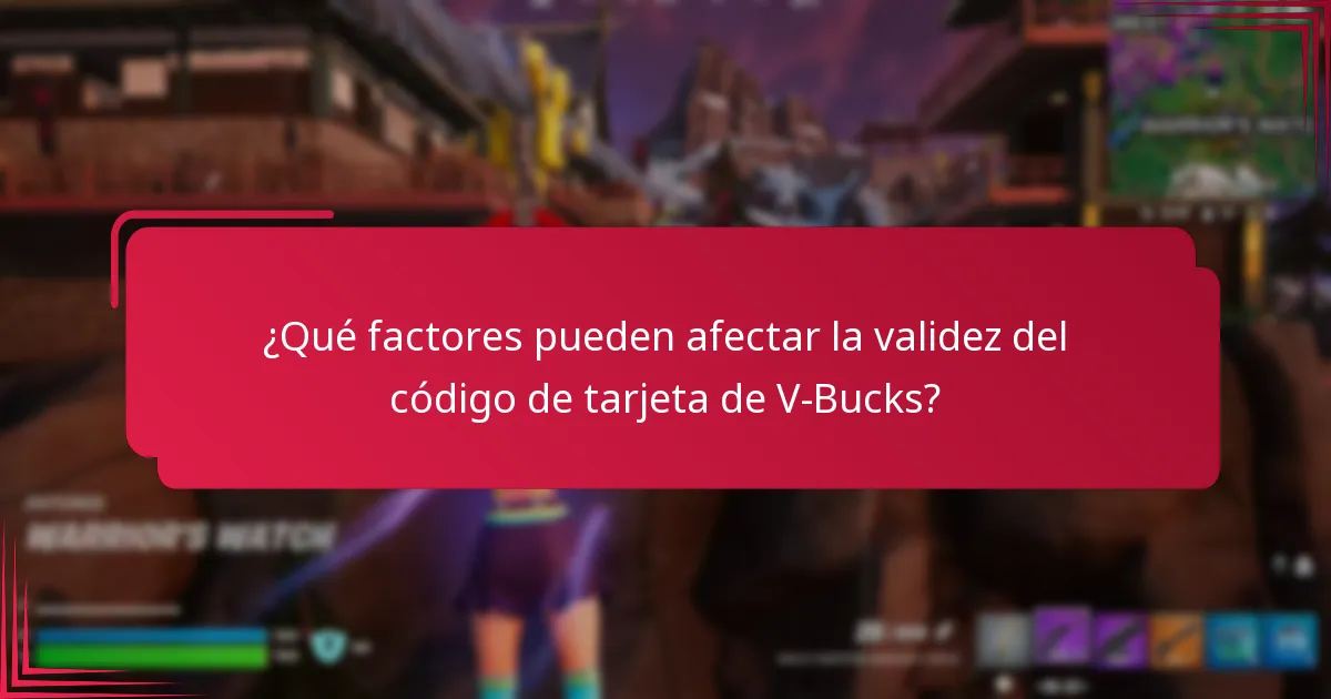 ¿Qué factores pueden afectar la validez del código de tarjeta de V-Bucks?